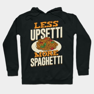 Less Upsetti More Spaghetti Hoodie